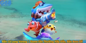 Bắn Cá Long Vương Game Săn Thưởng Hấp Dẫn, Bắn Boss Dễ