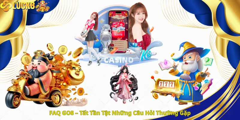 FAQ GO8 – Tất Tần Tật Những Câu Hỏi Thường Gặp