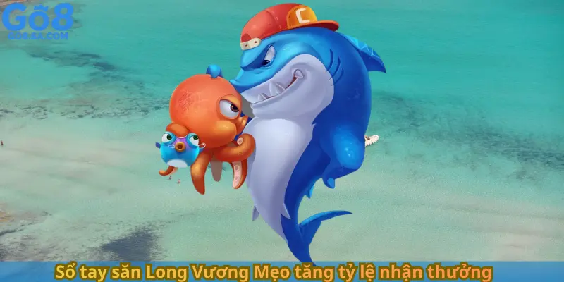 Sổ tay săn Long Vương Mẹo tăng tỷ lệ nhận thưởng