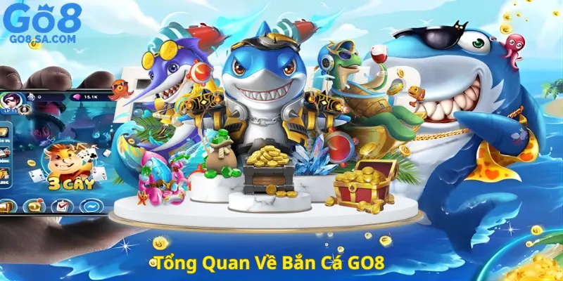 Tổng Quan Về Bắn Cá GO8