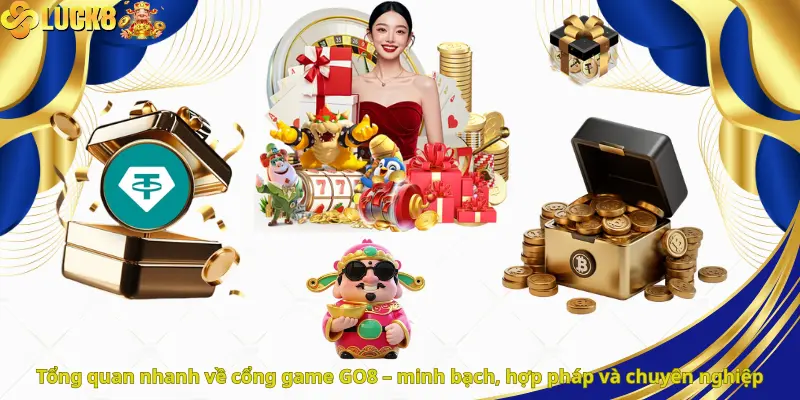 Tổng quan nhanh về cổng game GO8 – minh bạch, hợp pháp và chuyên nghiệp