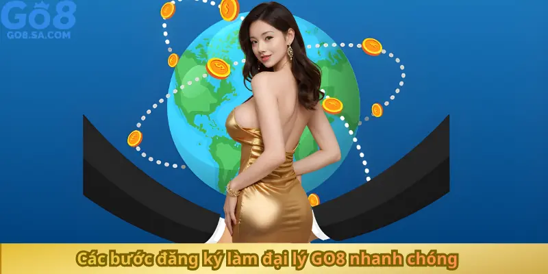 Các bước đăng ký làm đại lý GO8 nhanh chóng
