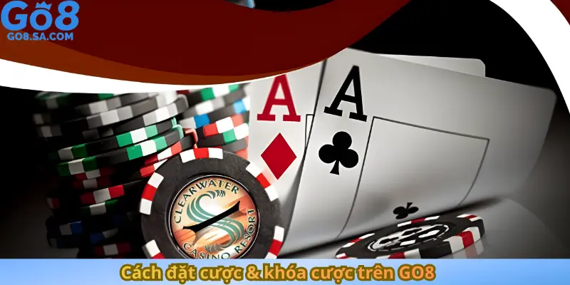 Cách đặt cược & khóa cược trên GO8
