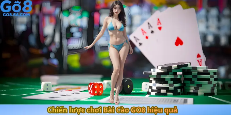 Chiến lược chơi Bài Cào GO8 hiệu quả
