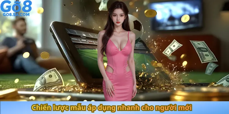 Chiến lược mẫu áp dụng nhanh cho người mới