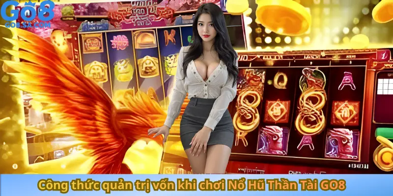 Công thức quản trị vốn khi chơi Nổ Hũ Thần Tài GO8