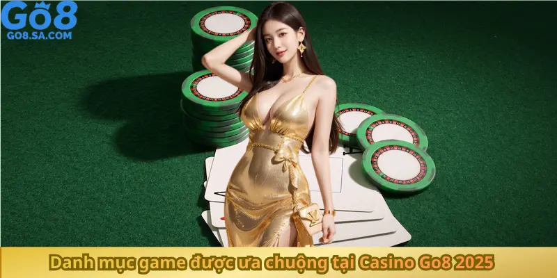 Danh mục game được ưa chuộng tại Casino Go8 2025