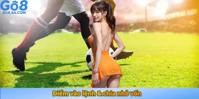 Điểm vào lệnh & chia nhỏ vốn