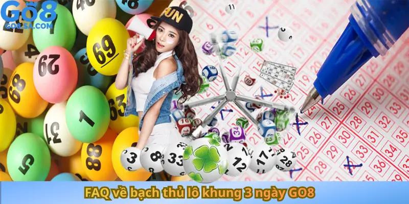 FAQ về bạch thủ lô khung 3 ngày GO8