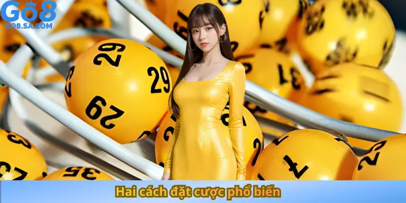 Hai cách đặt cược phổ biến