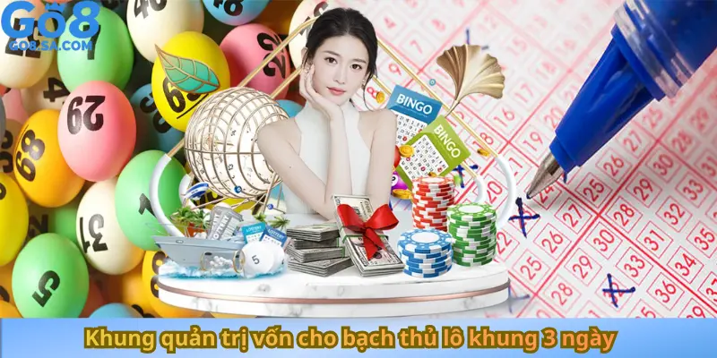 Khung quản trị vốn cho bạch thủ lô khung 3 ngày