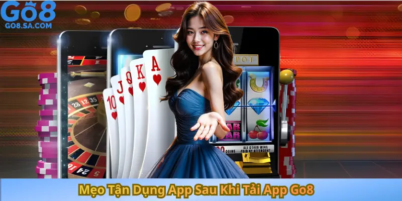 Mẹo Tận Dụng App Sau Khi Tải App Go8