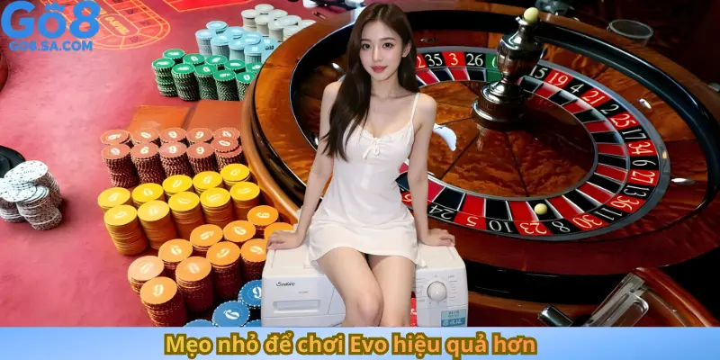 Mẹo nhỏ để chơi Evo hiệu quả hơn