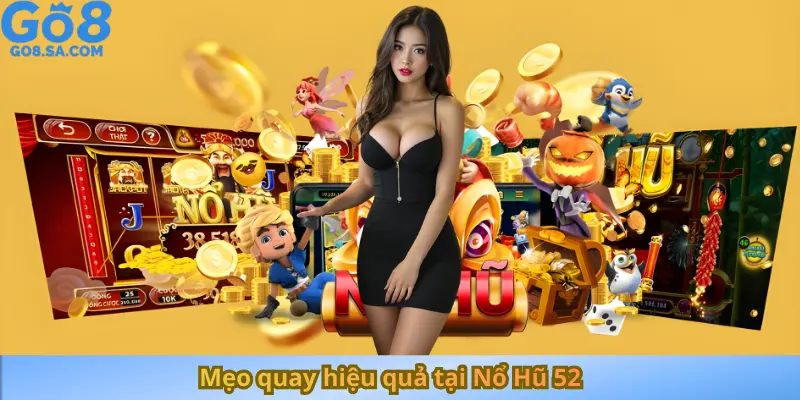 Mẹo quay hiệu quả tại Nổ Hũ 52
