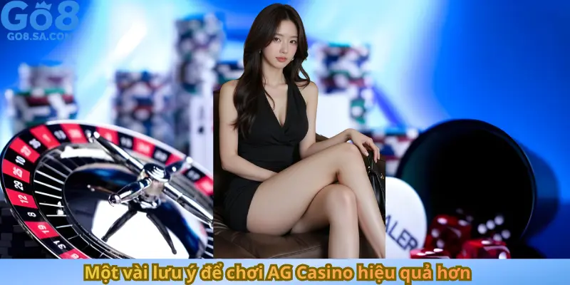 Một vài lưu ý để chơi AG Casino hiệu quả hơn