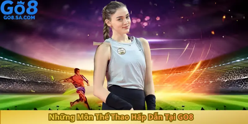 Những Môn Thể Thao Hấp Dẫn Tại GO8