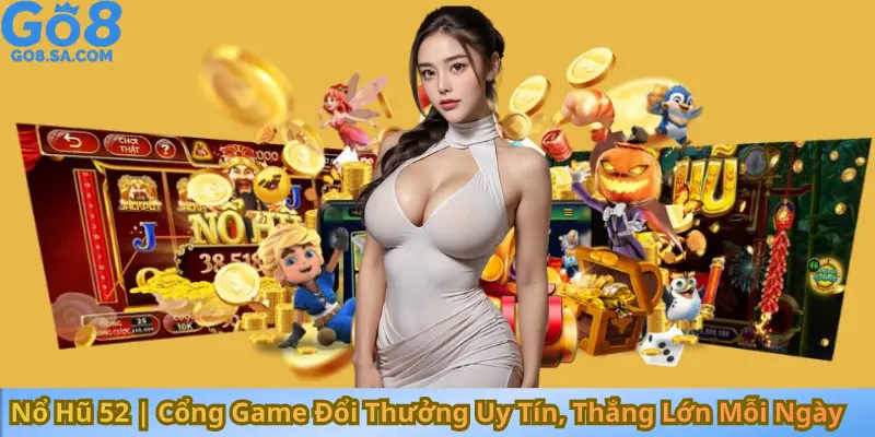 Nổ Hũ 52 Cổng Game Đổi Thưởng Uy Tín, Thắng Lớn Mỗi Ngày