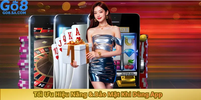 Tối Ưu Hiệu Năng & Bảo Mật Khi Dùng App