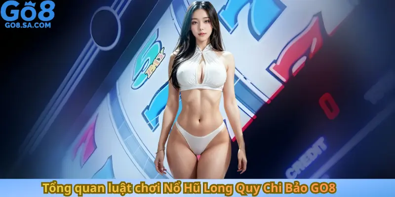 Tổng quan luật chơi Nổ Hũ Long Quy Chi Bảo GO8