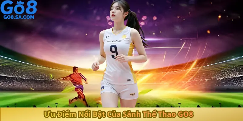 Ưu Điểm Nổi Bật Của Sảnh Thể Thao GO8