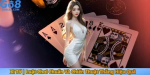Xì Tố Luật Chơi Chuẩn Và Chiến Thuật Thắng Hiệu Quả